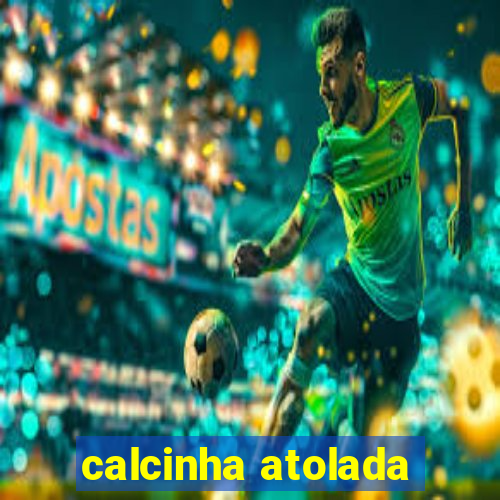 calcinha atolada